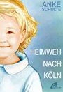 Anke Schulte: Heimweh nach Köln, Buch