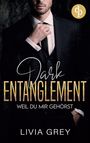 Livia Grey: Dark Entanglement - Weil du mir gehörst, Buch