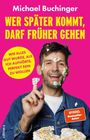 Michael Buchinger: Wer später kommt, darf früher gehen, Buch