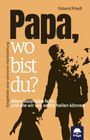 Roland Friedl: Papa, wo bist du?, Buch