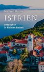 Manfred Matzka: Istrien entdecken in kleinen Reisen, Buch