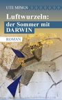 "Ute Mings, Luftwurzeln: der Sommer mit Darwin, Roman." Illustration mit goldenen Akzenten und blauen Formen.