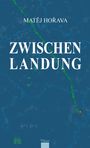 Text: "MATĚJ HOŘAVA" oben, "ZWISCHENLANDUNG" zentral. Blaues, abstraktes Muster im Hintergrund.