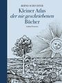 Bernd Schuchter: Kleiner Atlas der nie geschriebenen Bücher, Buch
