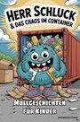 „Herr Schluck & das Chaos im Container. Müllgeschichten für Kinder.“ Ein blaues, zotteliges Monster steht vor einem Container.