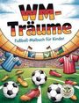 "WM-Träume. Fußball-Malbuch für Kinder." Illustration: Stadion, bunte Trikots, Fußbälle, Flaggen.