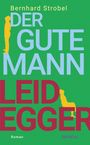 Bernhard Strobel: Der gute Mann Leidegger, Buch