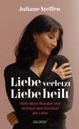 Juliane Steffen: Liebe verletzt, Liebe heilt, Buch