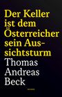 Thomas Andreas Beck: Der Keller ist dem Österreicher sein Aussichtsturm - Taschenbuchausgabe, Buch
