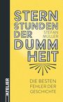 „Sternstunden der Dummheit“, Stefan Müller. „Die besten Fehler der Geschichte“. Gelber Hintergrund, schwarzer Text.