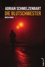 "ADRIAN SCHMELZENBART, DIE BLUTSCHWESTER, WIEN KRIMI" in weißen und gelben Buchstaben, Silhouette unter Laternen.