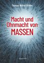 Buchtitel: "Macht und Ohnmacht von Massen" von Thomas Walter Köhler. Hintergrund: Menschenmengen von oben.