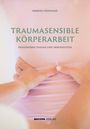 Barbara Reininger: Traumasensible Körperarbeit, Buch