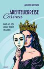 „Abenteuerreise Corona“, „Raus aus der Angst hinein ins Leben“. Illustration: Frau mit Krone hält Maske.