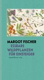 Margot Fischer: Essbare Wildpflanzen für Einsteiger, Buch