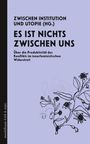 Text: "Zwischen Institution und Utopie (Hg.) Es ist nichts zwischen uns." Illustration: Pflanzengrafik rechts.