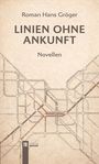 "Roman Hans Gröger. LINIEN OHNE ANKUNFT. Novellen." Im Hintergrund ein stilisiertes Liniennetzwerk. Unten Logo mit "Verlag Berger".