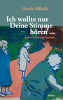 Ursula Miheli¿: Ich wollte nur Deine Stimme hören ..., Buch