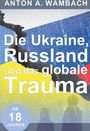 Anton A Wambach: Die Ukraine, Russland und das globale Trauma, Buch
