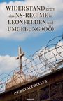Ingrid Altmüller: Widerstand gegen das NS-Regime in Leonfelden und Umgebung (OÖ), Buch