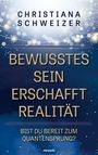 Christiana Schweizer: Bewusstes Sein erschafft Realität, Buch