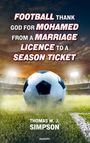 Thomas W. J. Simpson: Football thank god for Mohamed from a marriage licence to a season ticket, Buch