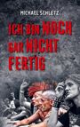 Michael Schletz: Ich bin noch gar nicht fertig, Buch