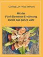 Cornelia Faustmann: Mit der Fünf-Elemente-Ernährung durch das ganze Jahr, Buch