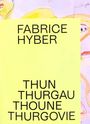Text: "FABRICE HYBER THUN THURGAU THOUNE THURGOVIE." Gelber Hintergrund, farbige Zeichnung im Hintergrund.