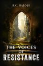Text: "R.C. Rabold" und "The Voices of Resistance". Ein bewachsener Torbogen öffnet sich zu einer grünen, überwucherten Straße.