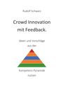 Rudolf Schwarz: Crowd Innovation mit Feedback. Ideen und Vorschläge aus der Kompetenz-Pyramide nutzen, Buch