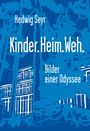 Hedwig Seyr: Kinder.Heim.Weh., Buch