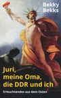 Bekky Bekks: Juri, meine Oma, die DDR und ich, Buch