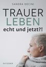 Sandra Decini: TRAUER LEBEN echt und jetzt?!, Buch