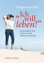 Sabine Schiel BEd: Diagnose Krebs: "Ich will leben!", Buch