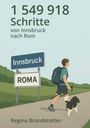 Brandstetter Regina: 1 549 918 Schritte von Innsbruck nach Rom, Buch