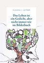 Claudia J. Leitner: Das Leben ist ein Gedicht, aber nicht immer wie im Bilderbuch, Buch