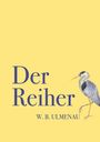 "Der Reiher" und "W. B. Ulmenau" in blauer Schrift auf gelbem Hintergrund. Daneben eine Illustration eines Reihers.