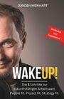 Jürgen Menhart: WakeUP! Die 3 Schritte zur zukunftsfähigen Arbeitswelt. People fit. Project fit. Strategy fit., Buch