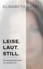 Elisabeth Dutzi: Leise. Laut. Still., Buch