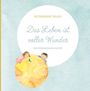 MMag. Rosemarie Blasi: Das Leben ist voller Wunder, Buch