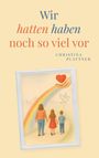 Christina Plattner: Wir hatten/ haben noch so viel vor, Buch