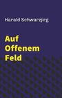 Harald Schwarzjirg: Auf offenem Feld, Buch