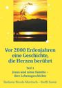 Vor 2000 Erdenjahren eine Geschichte, die Herzen berührt. Teil 1: Jesus und seine Familie - ihre Lebensgeschichte.