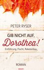 Peter Ryser: Gib nicht auf, Dorothea!, Buch