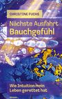Text: "Christine Fuchs, Nächste Ausfahrt Bauchgefühl, Wie Intuition mein Leben gerettet hat." Abstrakte Hintergründe.