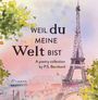 "Weil du meine Welt bist. A poetry collection by P.S. Bernhard." Aquarell des Eiffelturms mit Bäumen und Gebäuden.