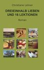 Text: Christiane Lehner, DREIEINHALB LIEBEN UND 16 LEKTIONEN, Roman. Neun kleine Fotos, darunter Natur- und Tiermotive.