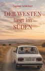 "Dagmar Achleitner: DER WESTEN liegt im SÜDEN" über einem Auto auf einem ländlichen Weg bei Sonnenuntergang.