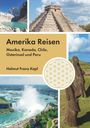 "Amerika Reisen: Mexiko, Kanada, Chile, Osterinsel und Peru." Helmut Franz Kapl. Bilder: Wasserfall, Pyramide, Statuen.